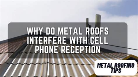 house with metal roof bad cell phone receptor|metal roofs disrupt cell phone.